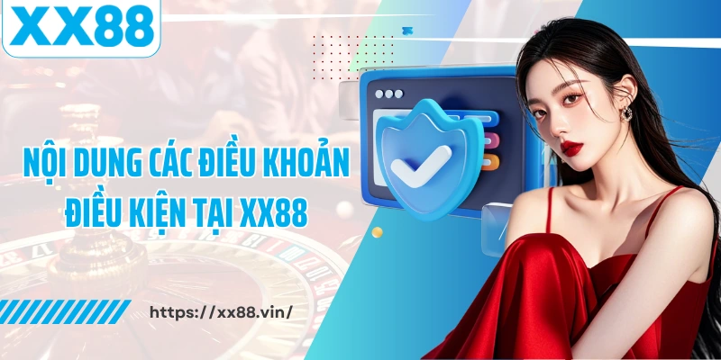 Nội dung các điều khoản điều kiện tại XX88