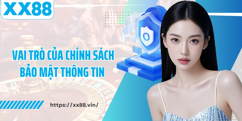 Vai trò của chính sách bảo mật thông tin XX88